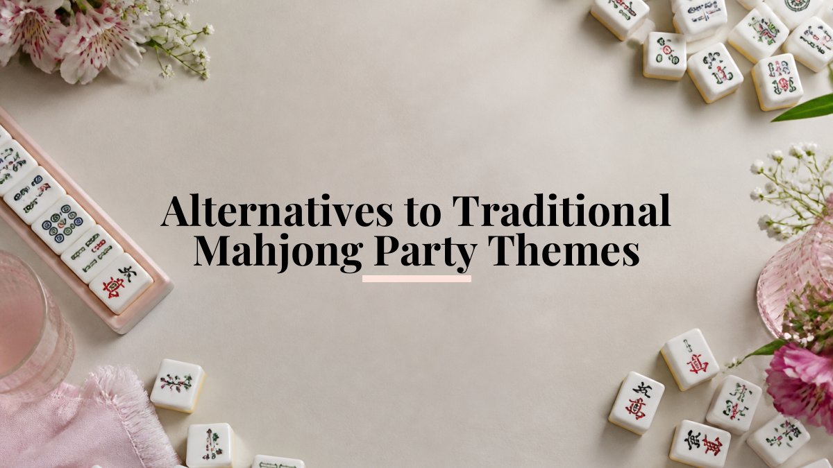 Alternatives to Traditional Mahjong Party Themes