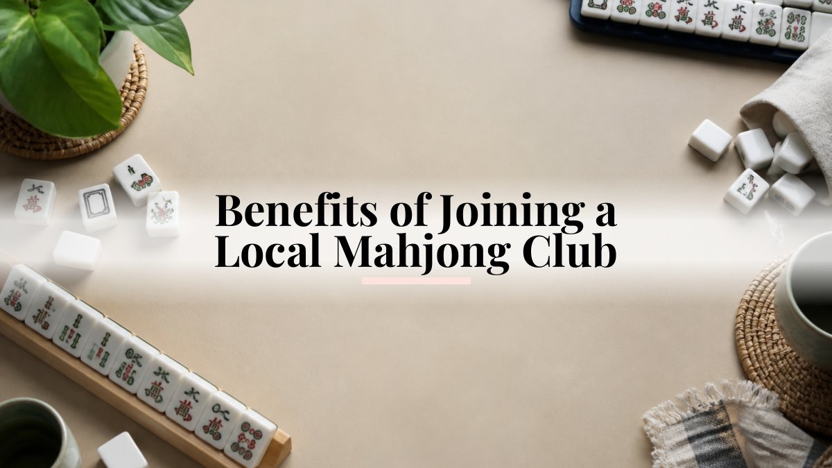 Benefits of Joining a Local Mahjong Club