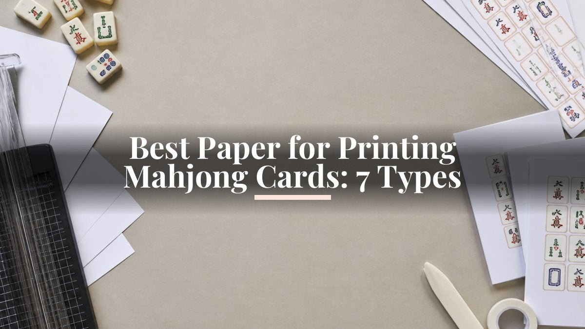 Best Paper for Printing Mahjong Cards: 7 Types
