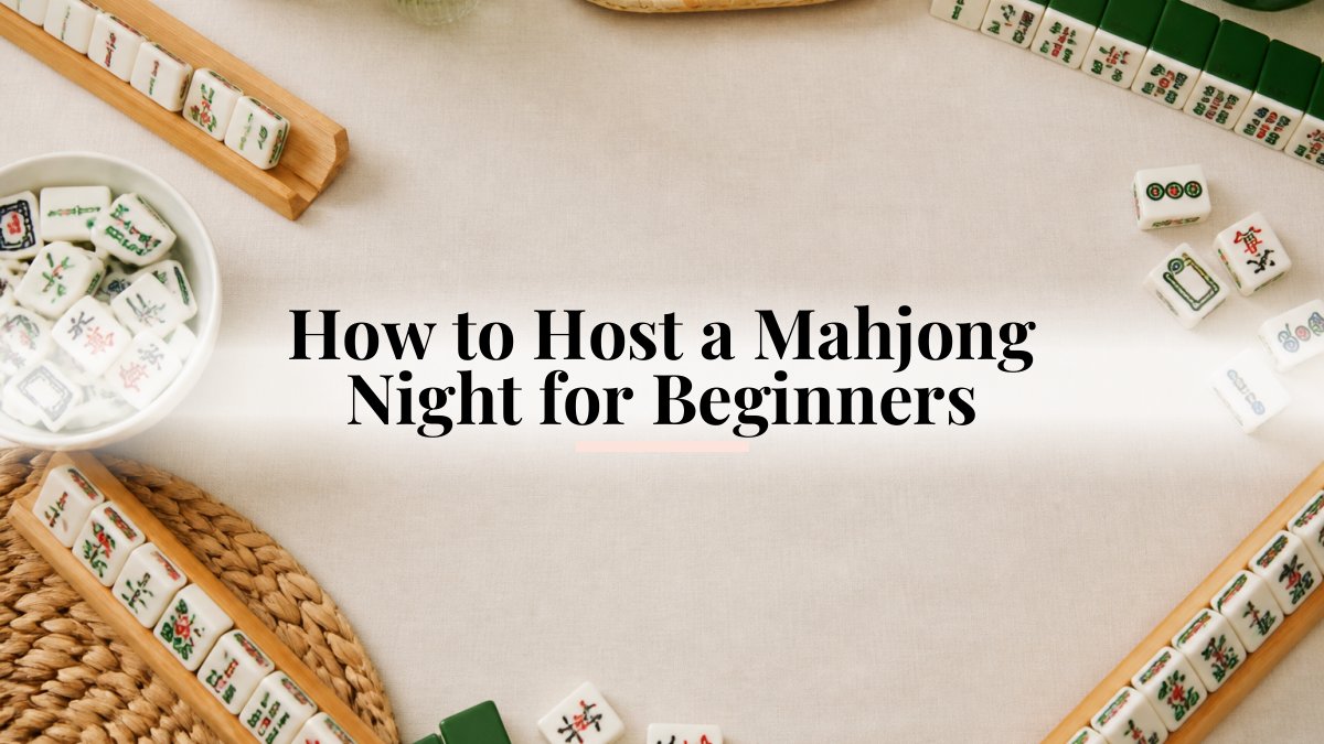 How to Host a Mahjong Night for Beginners