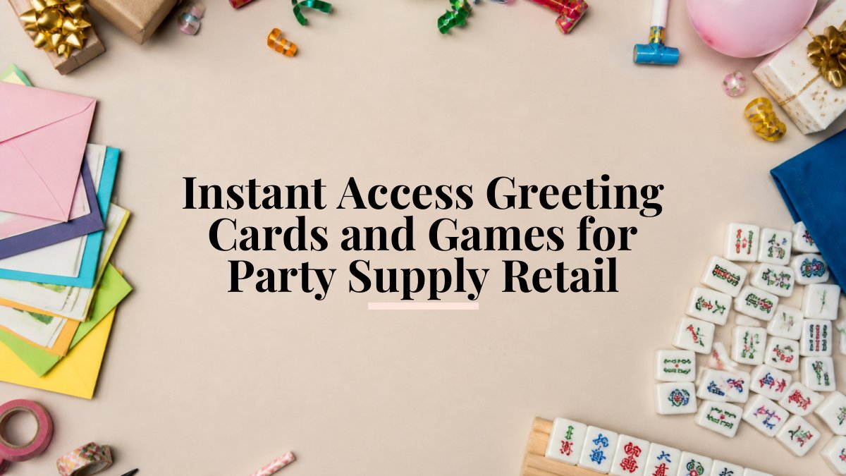 Instant Access Greeting Cards and Games for Party Supply Retail