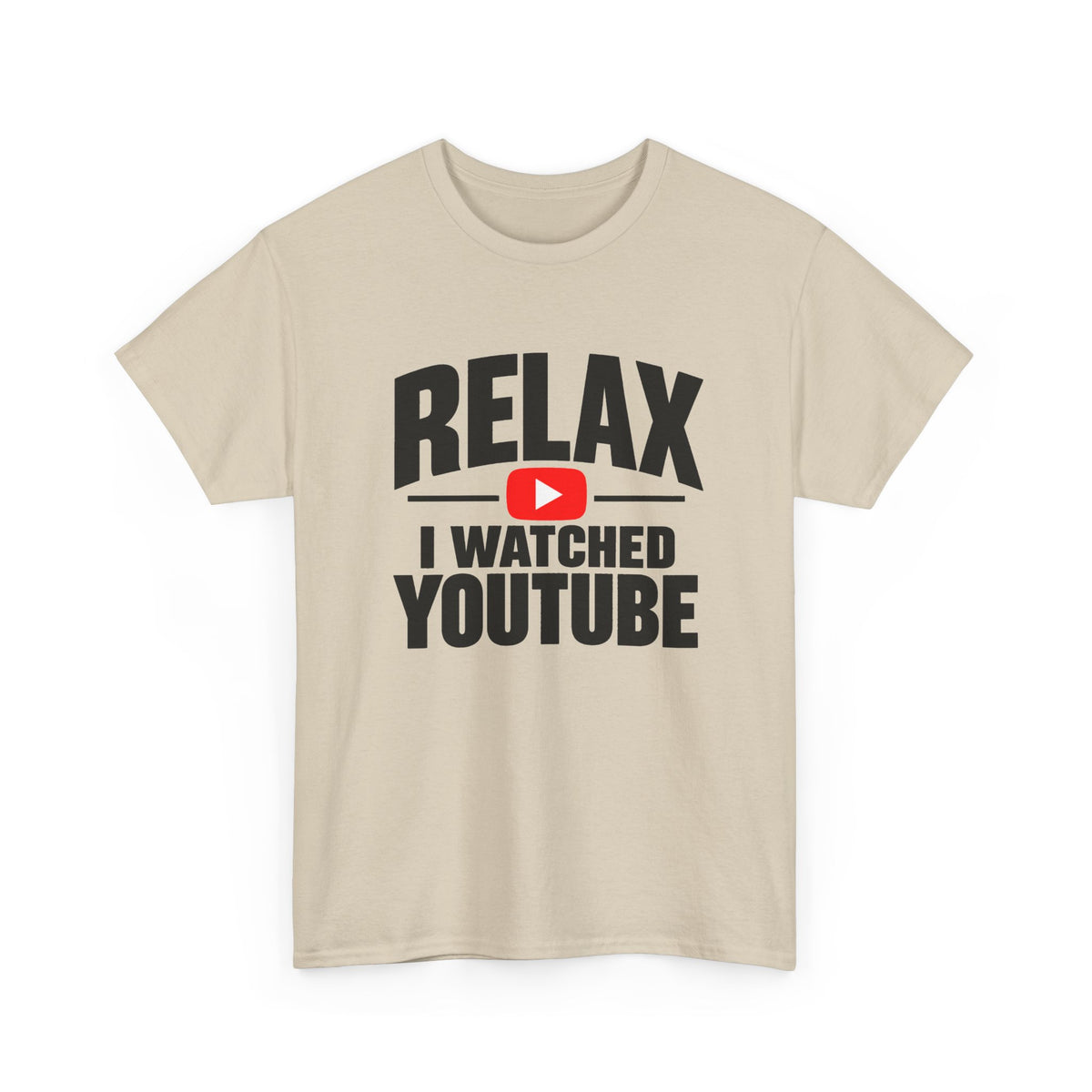 men’s sand colored T-shirt with the words relax I watched YouTube