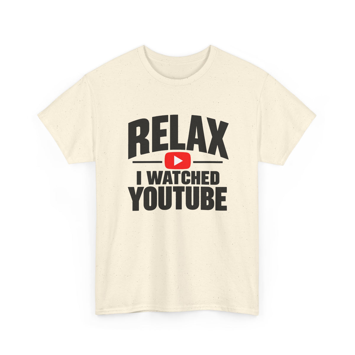 men’s beige colored T-shirt with the words relax I watched YouTube