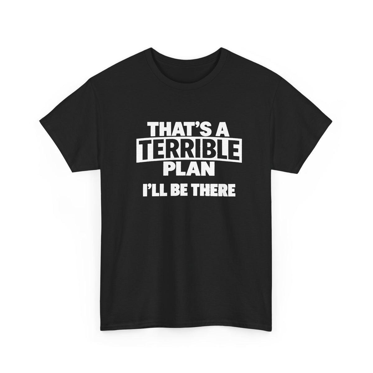 A man wearing a black graphic t-shirt with the white printed text 'THAT'S A TERRIBLE PLAN I'LL BE THERE', standing in front of a storefront.