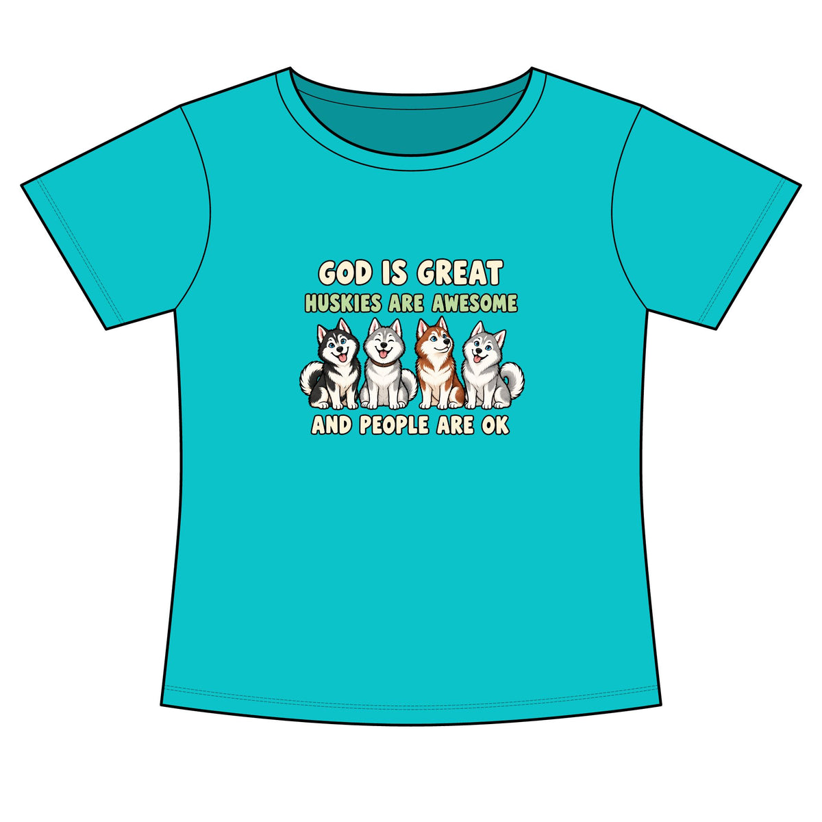 A turquoise short-sleeve crewneck t-shirt with a graphic print on the front. The graphic features the text 'GOD IS GREAT HUSKIES ARE AWESOME AND PEOPLE ARE OK' in white and yellow lettering, with four cartoon husky dogs sitting in the center.