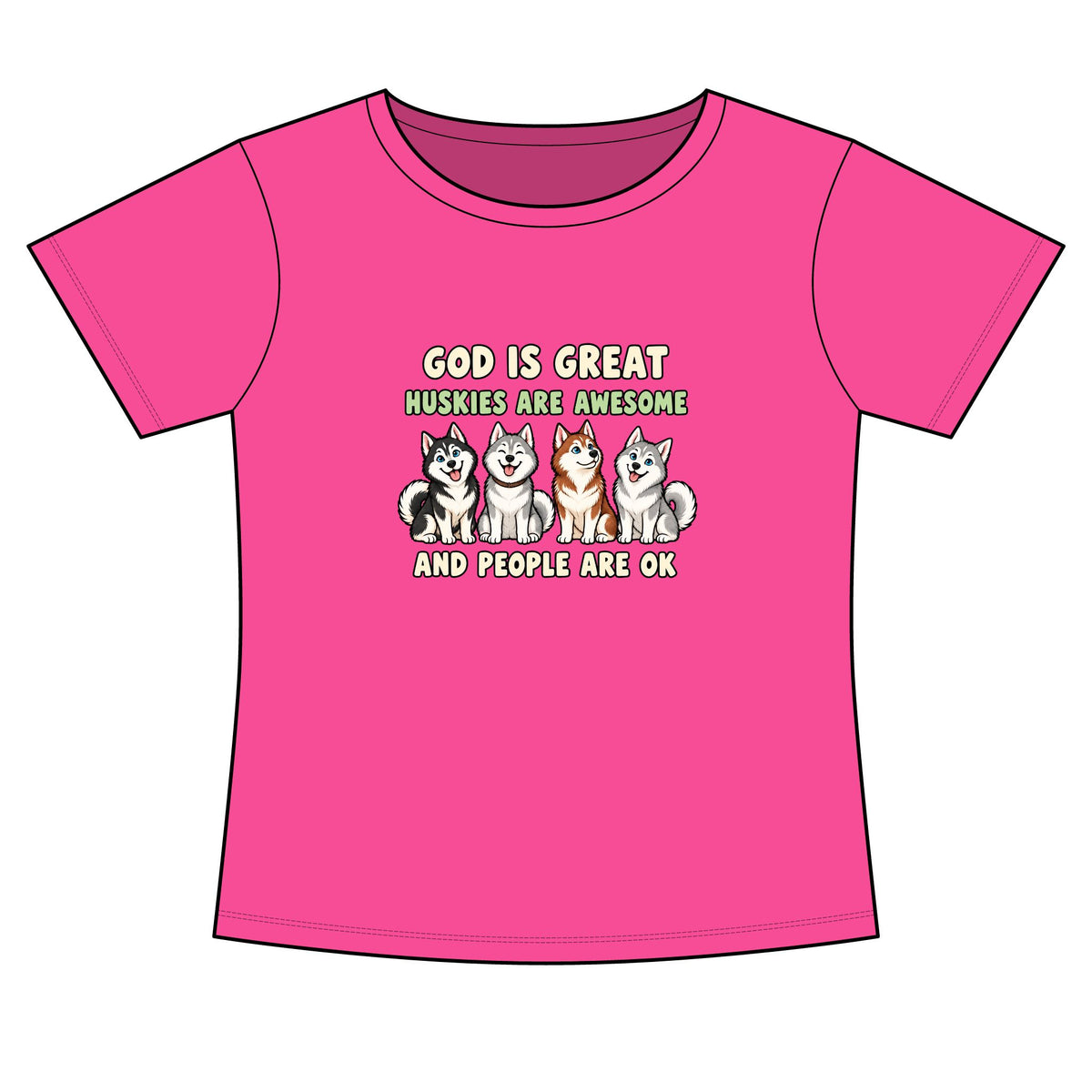 A bright pink short-sleeve t-shirt with a graphic print on the front. The graphic features the text 'GOD IS GREAT HUSKIES ARE AWESOME AND PEOPLE ARE OK' in white and green lettering, with four cartoon husky dogs sitting in the center.