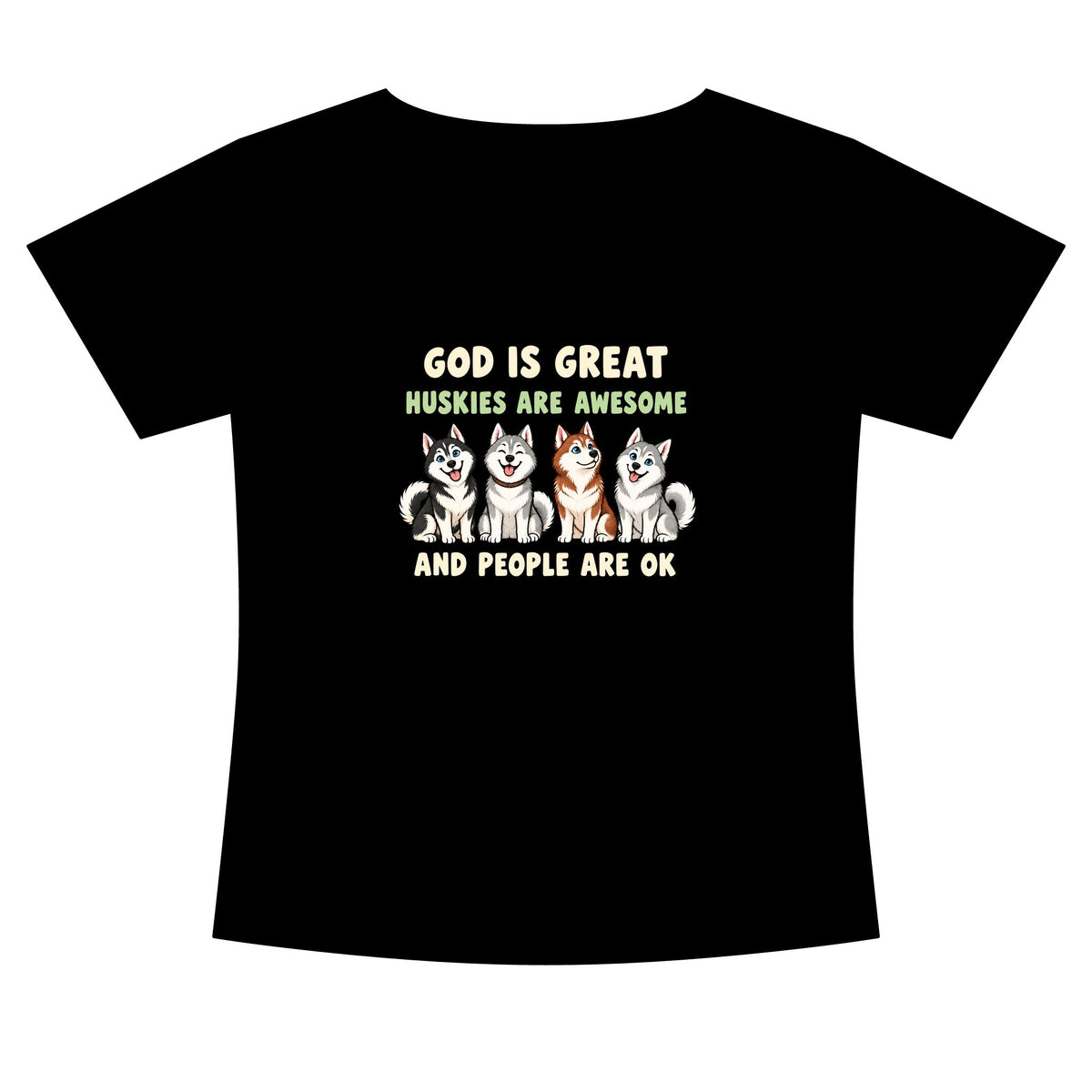 A black short-sleeve t-shirt with a graphic print on the front featuring four husky dogs and the text 'GOD IS GREAT HUSKIES ARE AWESOME AND PEOPLE ARE OK' in cream and green lettering.