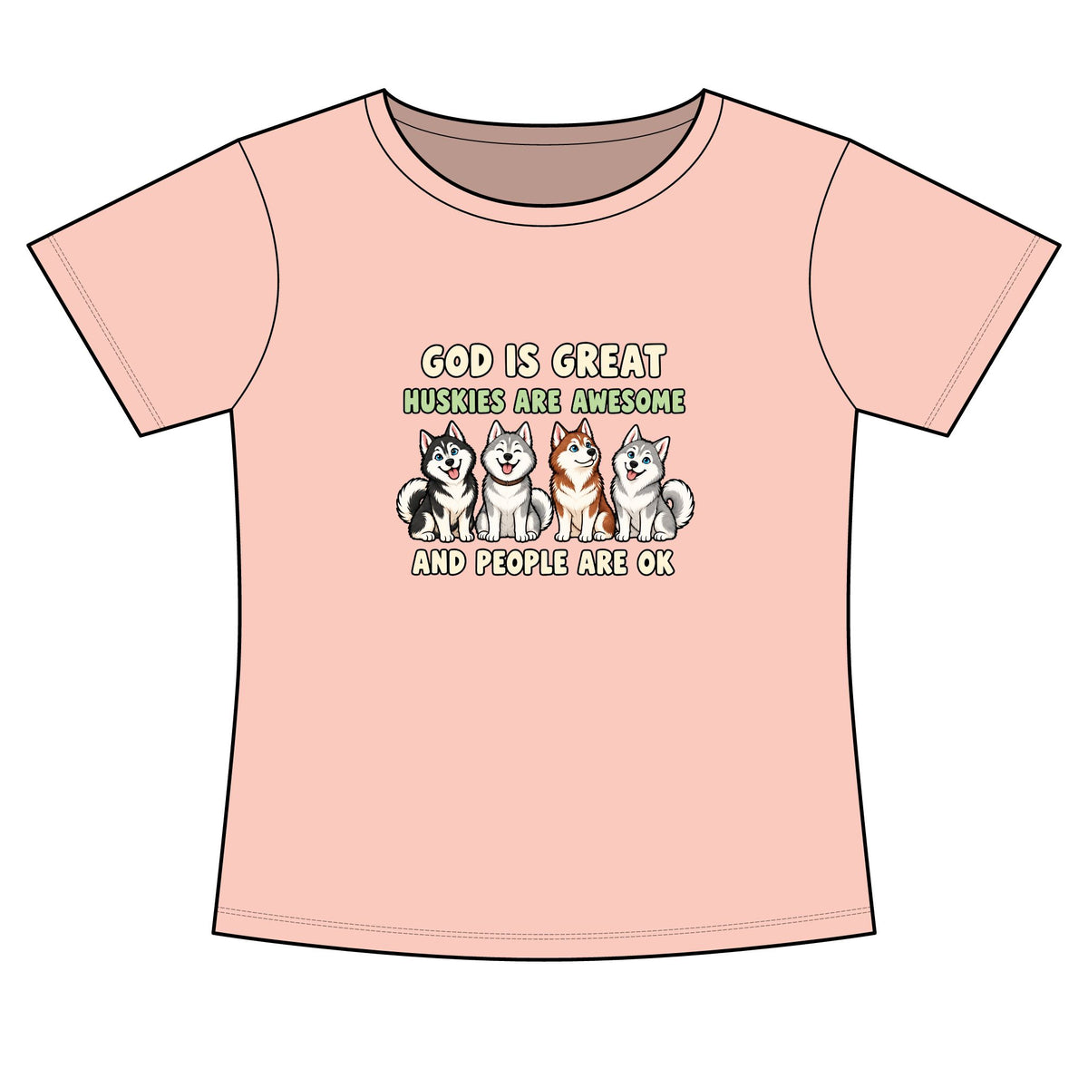 A light pink short-sleeve t-shirt with a graphic print on the front. The graphic features the text 'GOD IS GREAT', 'HUSKIES ARE AWESOME', and 'AND PEOPLE ARE OK' in green and black lettering, with four cartoon husky dogs sitting in the center.
