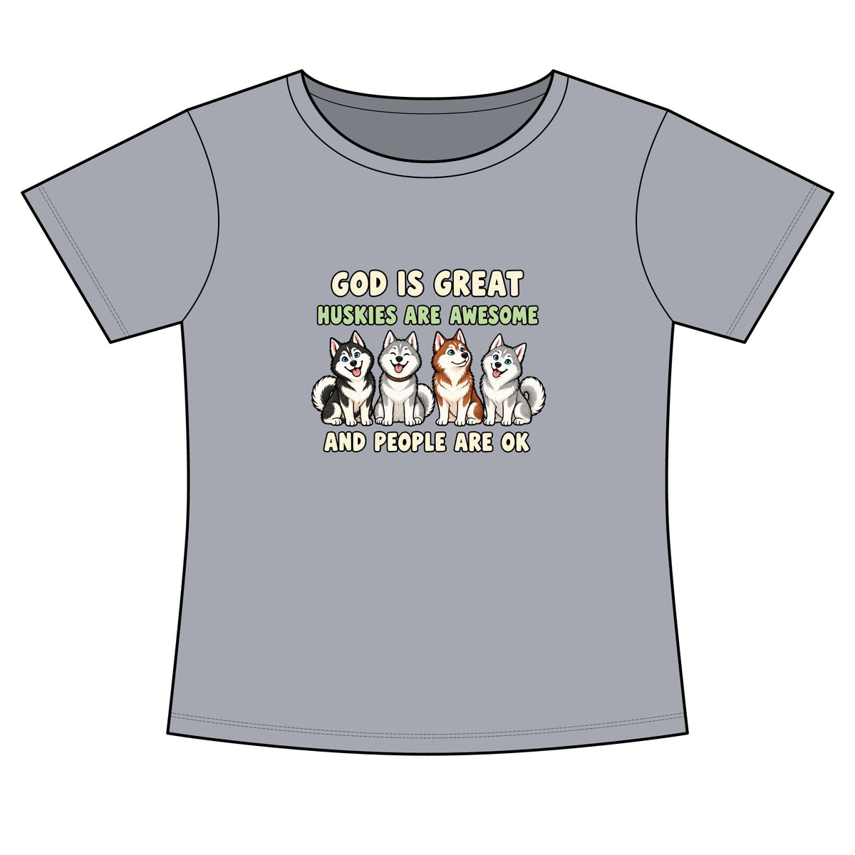 A gray short-sleeve t-shirt with a graphic print featuring four husky dogs and the text 'GOD IS GREAT HUSKIES ARE AWESOME AND PEOPLE ARE OK'.