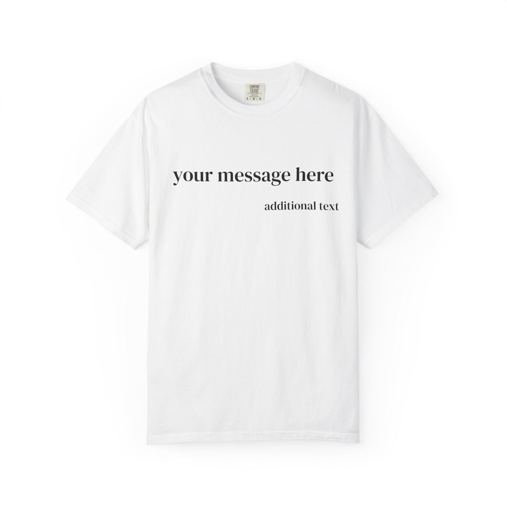 A white short-sleeve crewneck t-shirt with placeholder black text on the chest reading 'your message here' and 'additional text', displayed on a clean white background.
