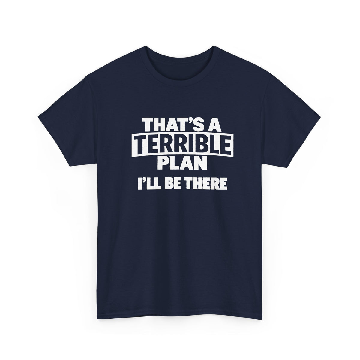 A man wearing a navy graphic t-shirt with the white printed text 'THAT'S A TERRIBLE PLAN I'LL BE THERE', standing in front of a storefront