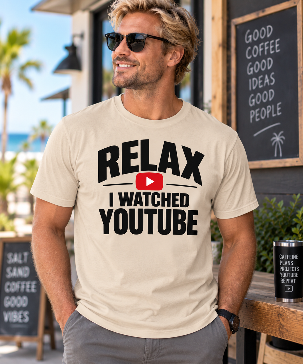 Favorite men’s sand colored T-shirt with the words relax I watched YouTube